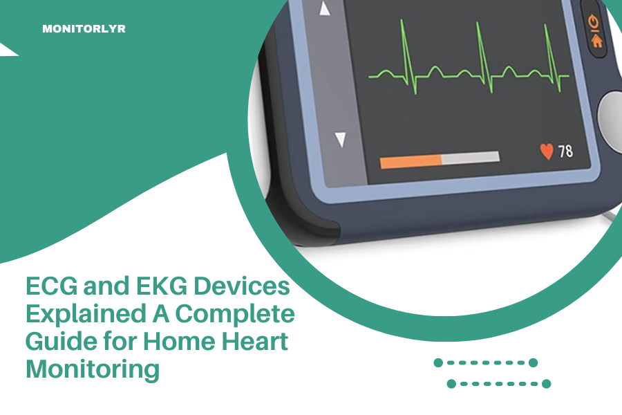 ECG and EKG Devices Explained A Complete Guide for Home Heart Monitoring