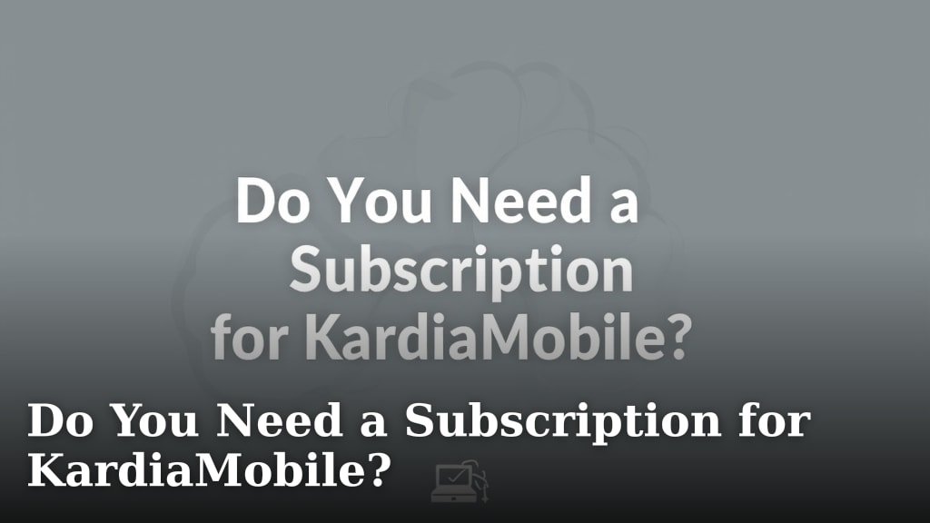 Do You Need a Subscription for KardiaMobile?