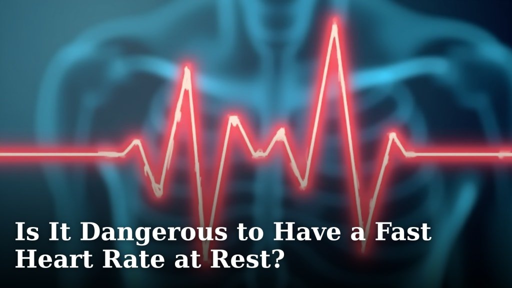 Is It Dangerous to Have a Fast Heart Rate at Rest?